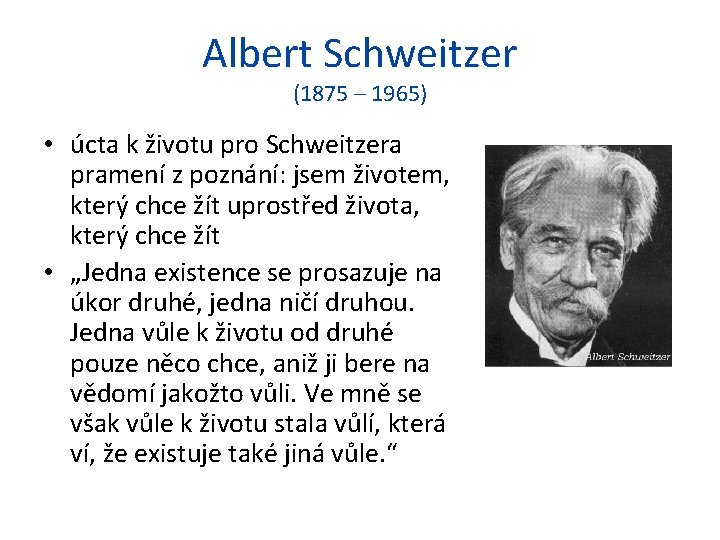 Albert Schweitzer (1875 – 1965) • úcta k životu pro Schweitzera pramení z poznání: