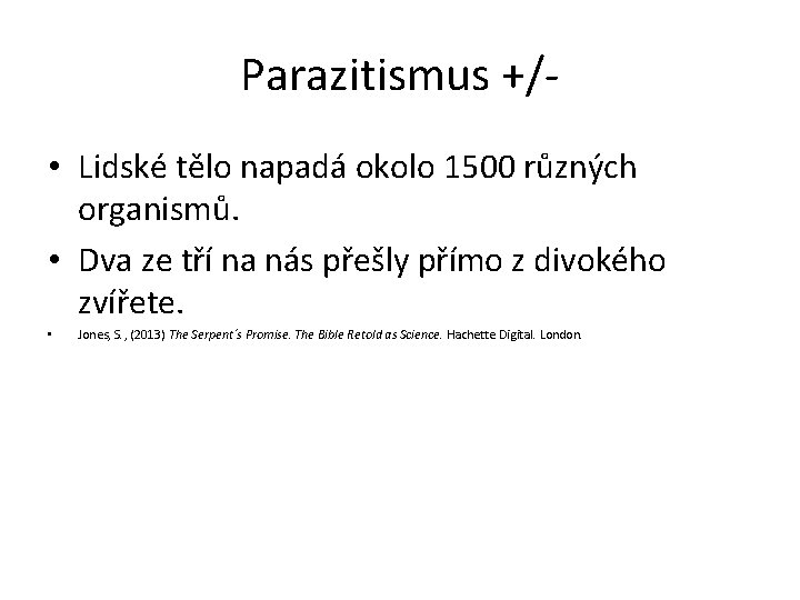 Parazitismus +/ • Lidské tělo napadá okolo 1500 různých organismů. • Dva ze tří