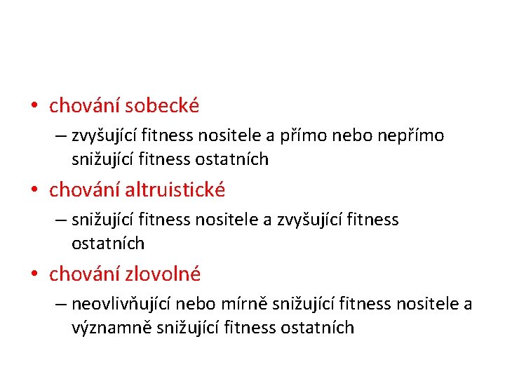  • chování sobecké – zvyšující fitness nositele a přímo nebo nepřímo snižující fitness