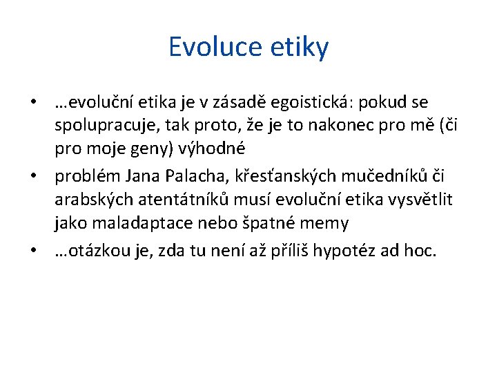 Evoluce etiky • …evoluční etika je v zásadě egoistická: pokud se spolupracuje, tak proto,