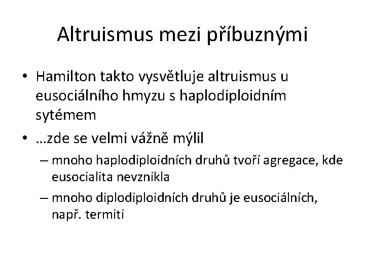 Altruismus mezi příbuznými • Hamilton takto vysvětluje altruismus u eusociálního hmyzu s haplodiploidním sytémem