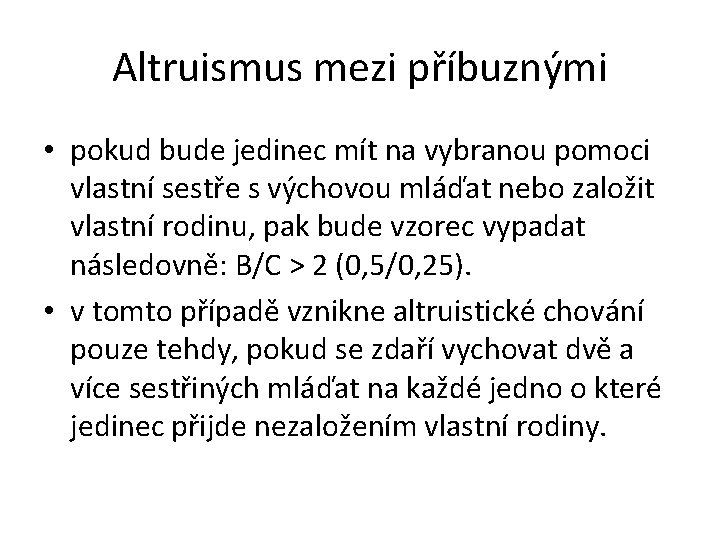 Altruismus mezi příbuznými • pokud bude jedinec mít na vybranou pomoci vlastní sestře s