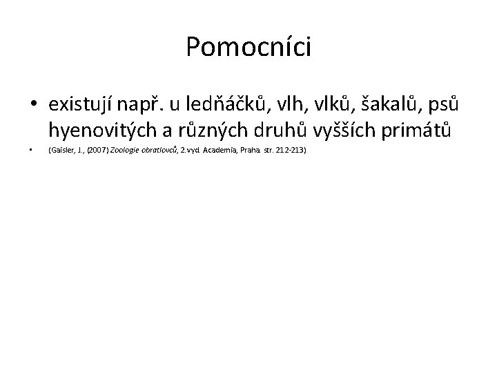 Pomocníci • existují např. u ledňáčků, vlh, vlků, šakalů, psů hyenovitých a různých druhů