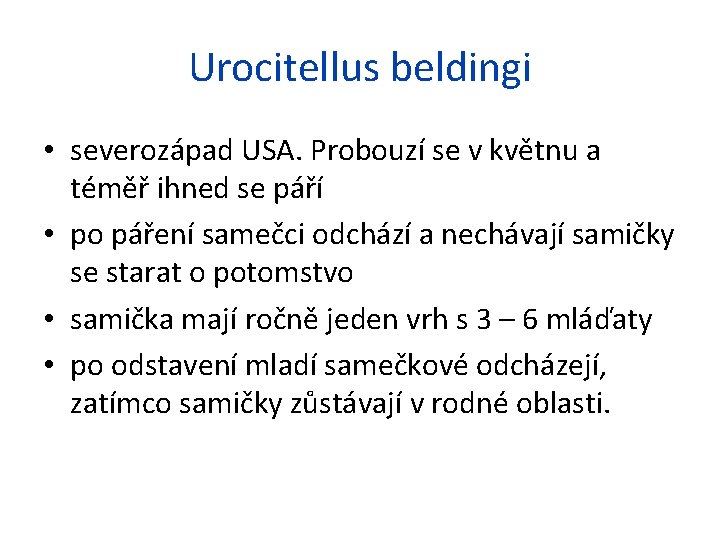 Urocitellus beldingi • severozápad USA. Probouzí se v květnu a téměř ihned se páří