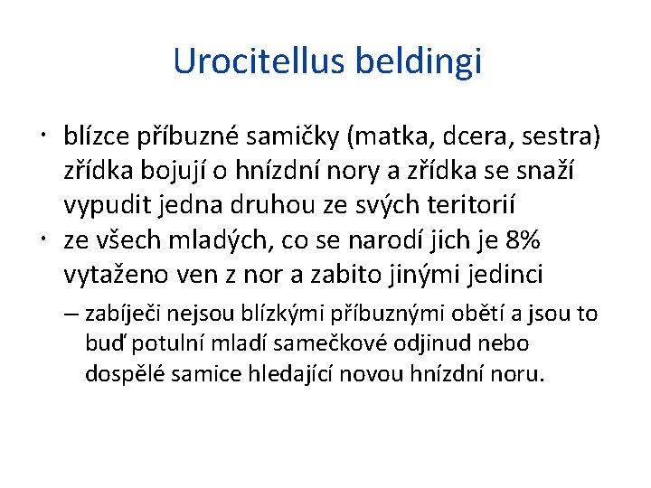 Urocitellus beldingi blízce příbuzné samičky (matka, dcera, sestra) zřídka bojují o hnízdní nory a