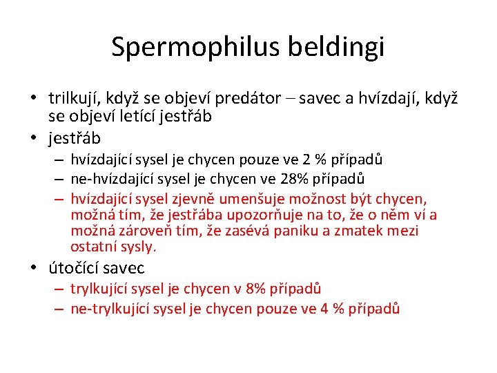 Spermophilus beldingi • trilkují, když se objeví predátor – savec a hvízdají, když se