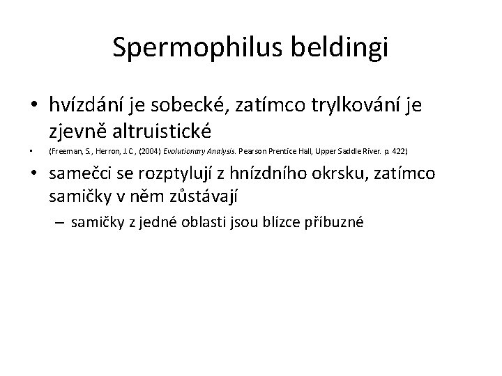 Spermophilus beldingi • hvízdání je sobecké, zatímco trylkování je zjevně altruistické • (Freeman, S.