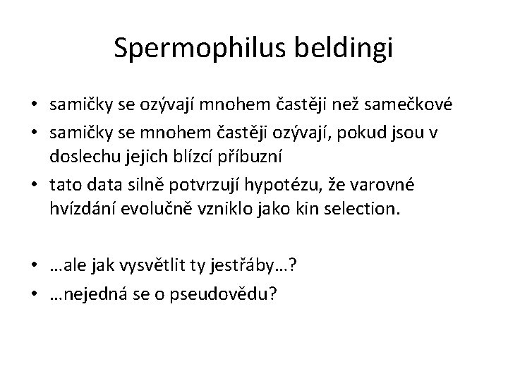 Spermophilus beldingi • samičky se ozývají mnohem častěji než samečkové • samičky se mnohem