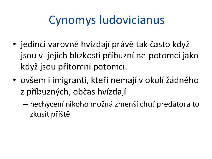 Cynomys ludovicianus • jedinci varovně hvízdají právě tak často když jsou v jejich blízkosti