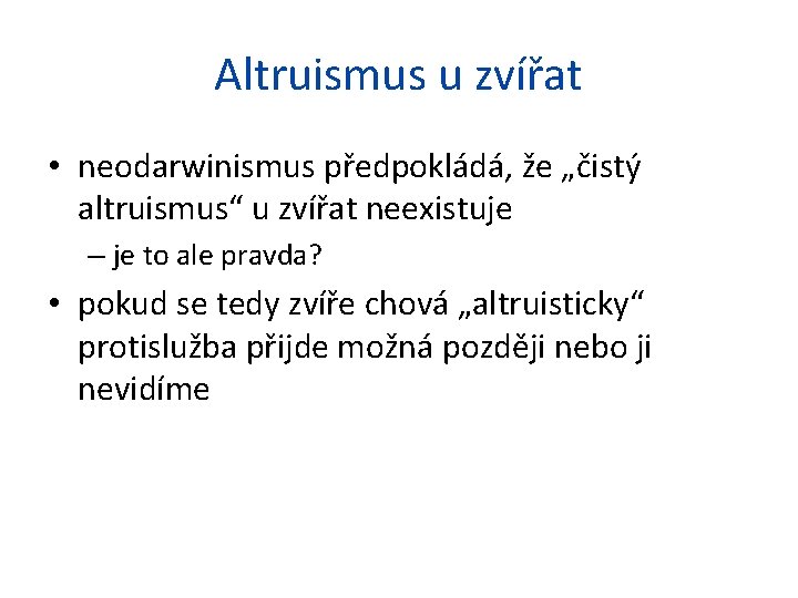 Altruismus u zvířat • neodarwinismus předpokládá, že „čistý altruismus“ u zvířat neexistuje – je