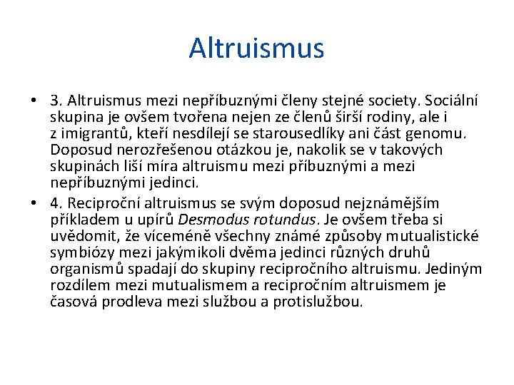 Altruismus • 3. Altruismus mezi nepříbuznými členy stejné society. Sociální skupina je ovšem tvořena