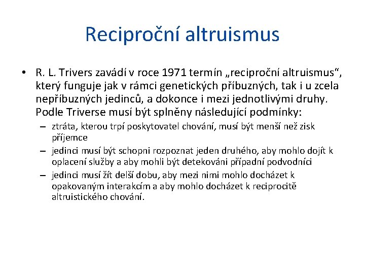 Reciproční altruismus • R. L. Trivers zavádí v roce 1971 termín „reciproční altruismus“, který