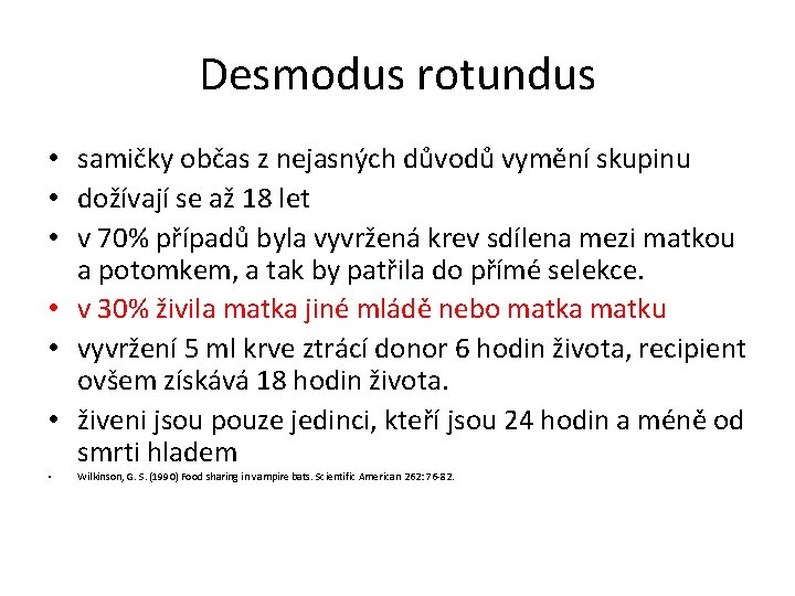 Desmodus rotundus • samičky občas z nejasných důvodů vymění skupinu • dožívají se až