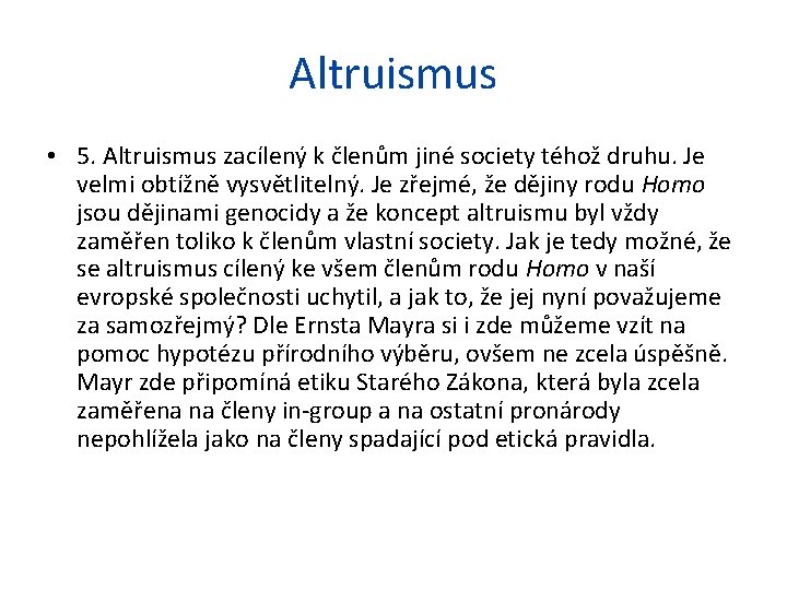 Altruismus • 5. Altruismus zacílený k členům jiné society téhož druhu. Je velmi obtížně