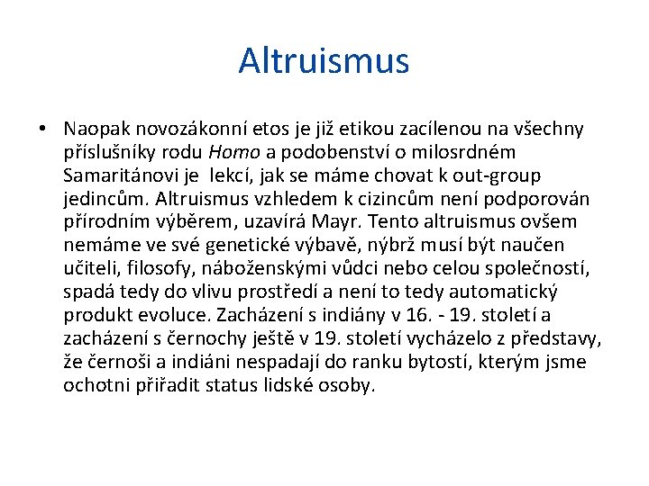 Altruismus • Naopak novozákonní etos je již etikou zacílenou na všechny příslušníky rodu Homo