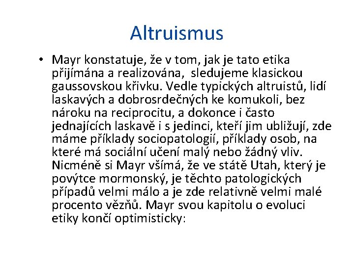 Altruismus • Mayr konstatuje, že v tom, jak je tato etika přijímána a realizována,