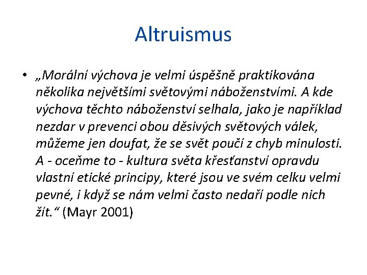 Altruismus • „Morální výchova je velmi úspěšně praktikována několika největšími světovými náboženstvími. A kde