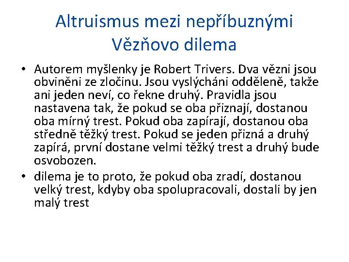 Altruismus mezi nepříbuznými Vězňovo dilema • Autorem myšlenky je Robert Trivers. Dva vězni jsou