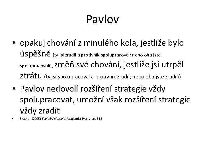 Pavlov • opakuj chování z minulého kola, jestliže bylo úspěšné (ty jsi zradil a