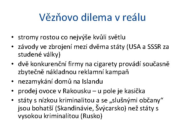 Vězňovo dilema v reálu • stromy rostou co nejvýše kvůli světlu • závody ve