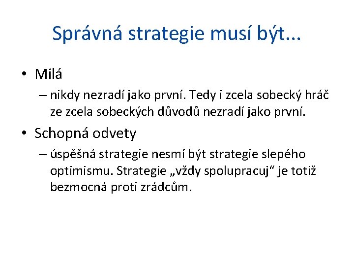 Správná strategie musí být. . . • Milá – nikdy nezradí jako první. Tedy