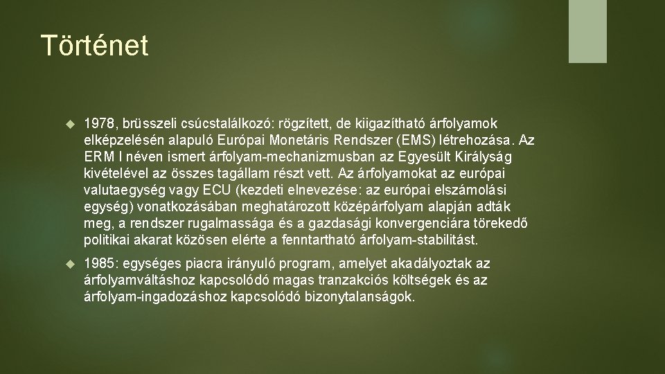 Történet 1978, brüsszeli csúcstalálkozó: rögzített, de kiigazítható árfolyamok elképzelésén alapuló Európai Monetáris Rendszer (EMS)