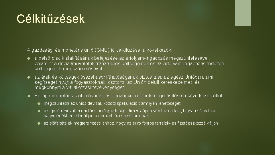 Célkitűzések A gazdasági és monetáris unió (GMU) fő célkitűzései a következők: a belső piac