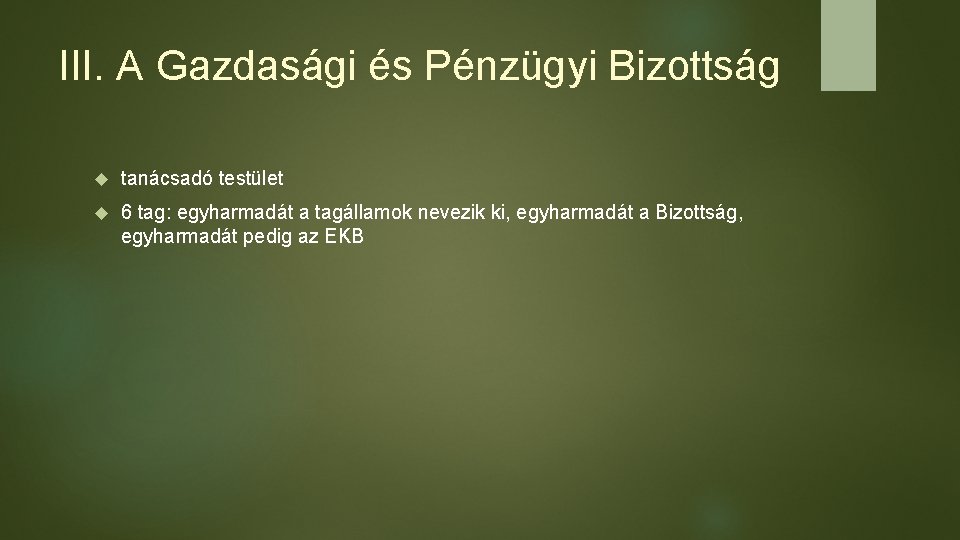 III. A Gazdasági és Pénzügyi Bizottság tanácsadó testület 6 tag: egyharmadát a tagállamok nevezik