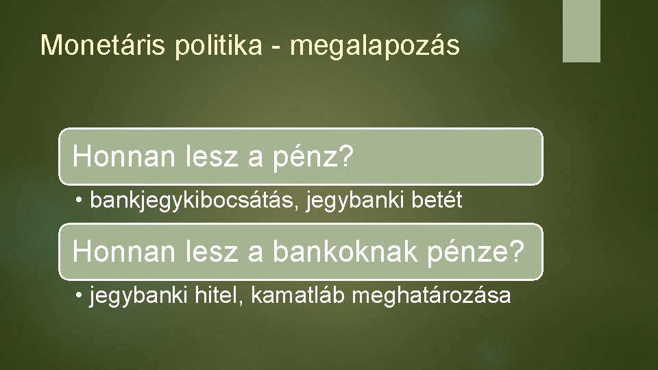 Monetáris politika - megalapozás Honnan lesz a pénz? • bankjegykibocsátás, jegybanki betét Honnan lesz