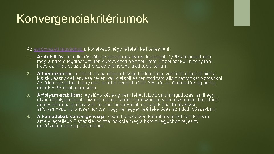 Konvergenciakritériumok Az euróövezeti tagsághoz a következő négy feltételt kell teljesíteni: 1. Árstabilitás: az inflációs