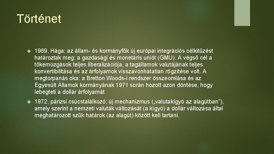 Történet 1969, Hága: az állam- és kormányfők új európai integrációs célkitűzést határoztak meg: a