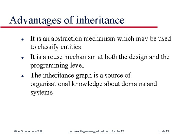 Advantages of inheritance l l l It is an abstraction mechanism which may be