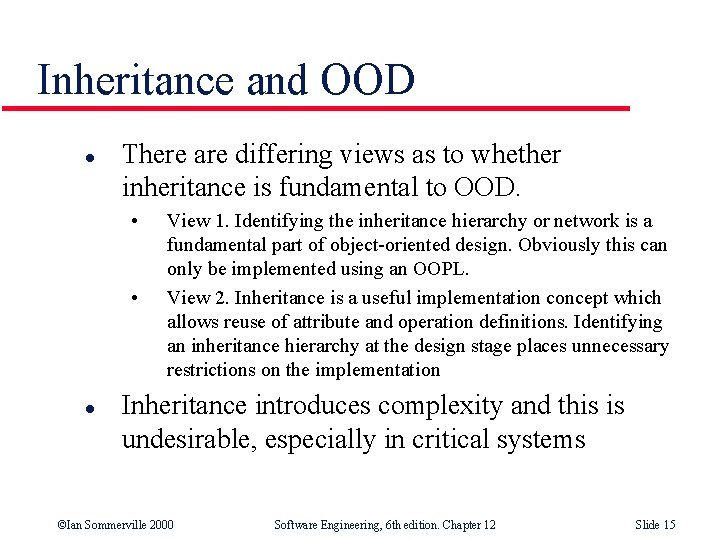 Inheritance and OOD l There are differing views as to whether inheritance is fundamental