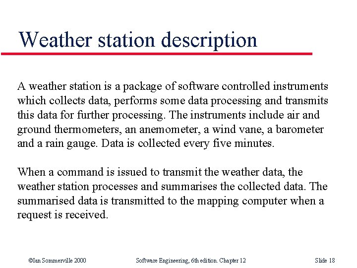 Weather station description A weather station is a package of software controlled instruments which
