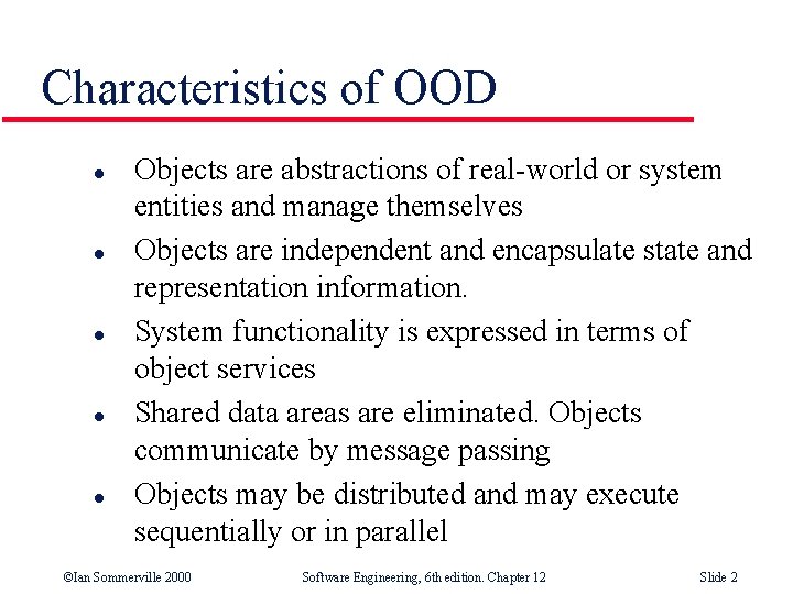 Characteristics of OOD l l l Objects are abstractions of real-world or system entities