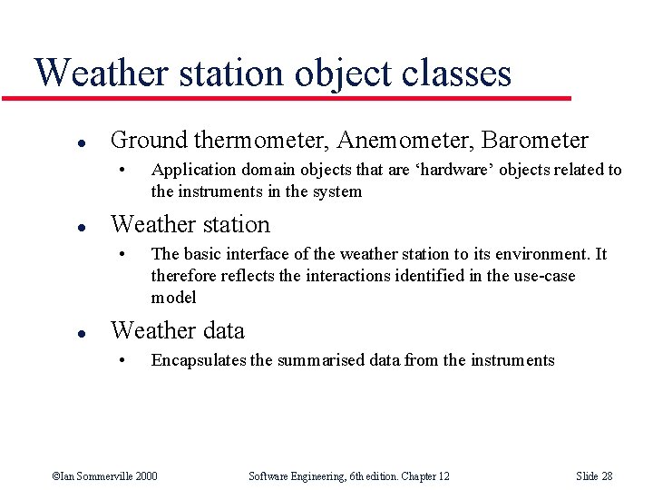 Weather station object classes l Ground thermometer, Anemometer, Barometer • l Weather station •