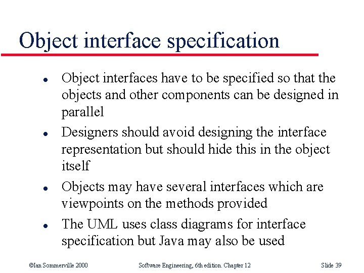 Object interface specification l l Object interfaces have to be specified so that the