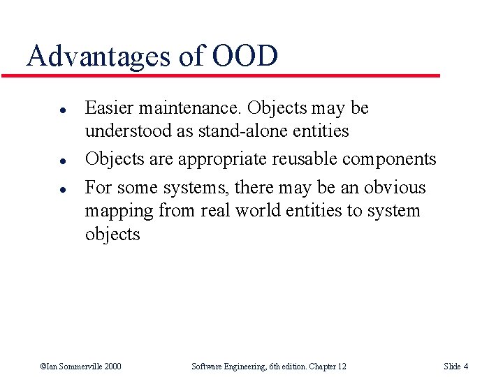 Advantages of OOD l l l Easier maintenance. Objects may be understood as stand-alone