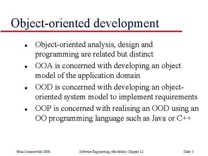 Object-oriented development l l Object-oriented analysis, design and programming are related but distinct OOA