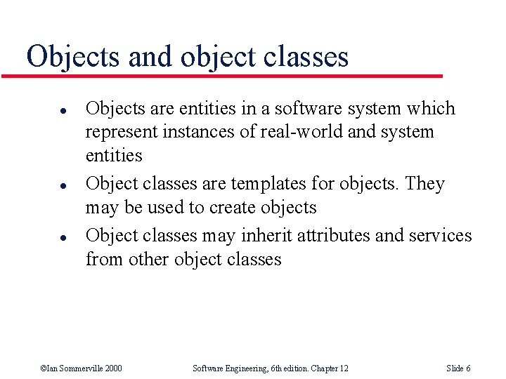 Objects and object classes l l l Objects are entities in a software system