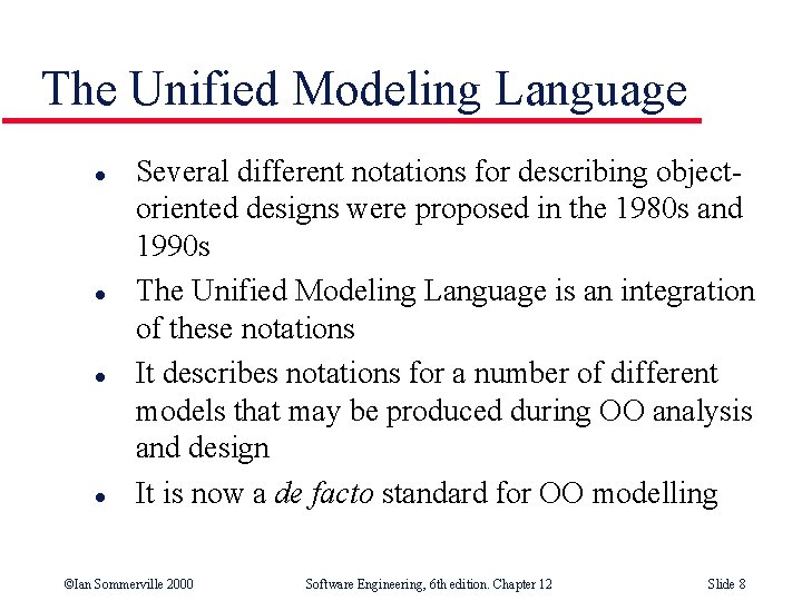 The Unified Modeling Language l l Several different notations for describing objectoriented designs were