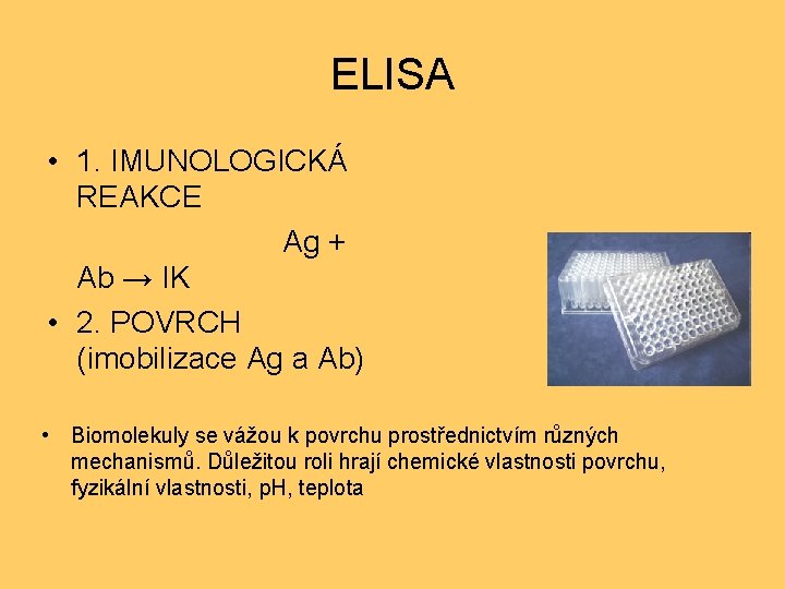 ELISA • 1. IMUNOLOGICKÁ REAKCE Ag + Ab → IK • 2. POVRCH (imobilizace