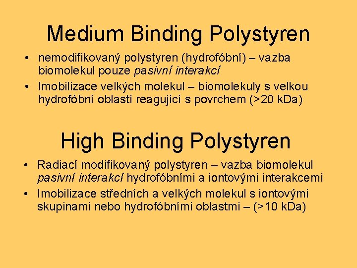 Medium Binding Polystyren • nemodifikovaný polystyren (hydrofóbní) – vazba biomolekul pouze pasivní interakcí •