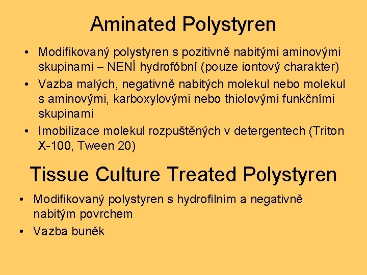 Aminated Polystyren • Modifikovaný polystyren s pozitivně nabitými aminovými skupinami – NENÍ hydrofóbní (pouze