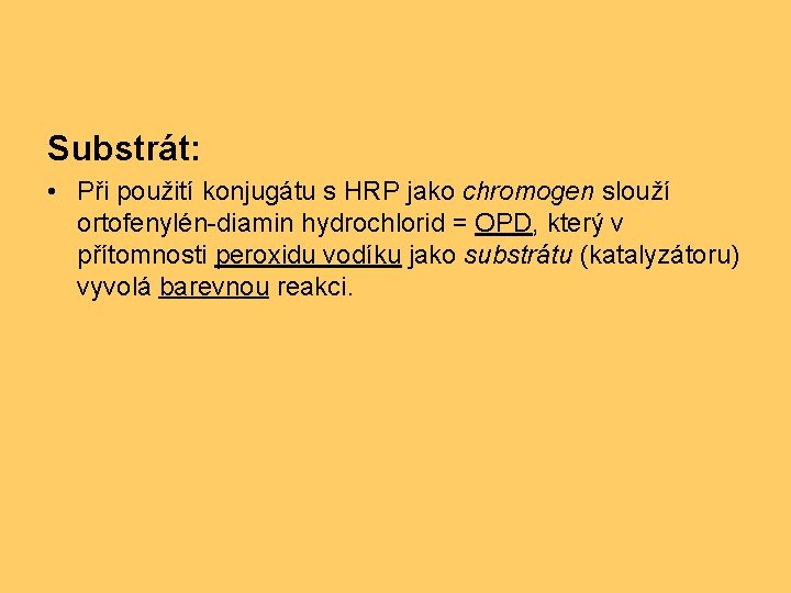 Substrát: • Při použití konjugátu s HRP jako chromogen slouží ortofenylén-diamin hydrochlorid = OPD,