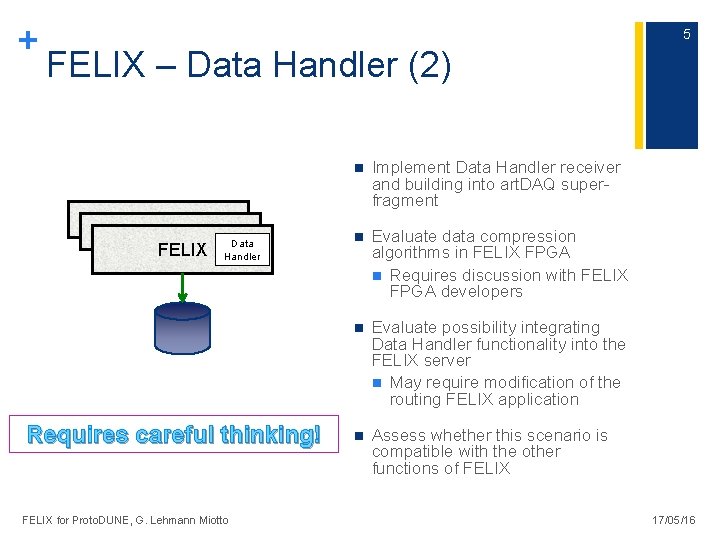 + 5 FELIX – Data Handler (2) FELIX Data Handler Requires careful thinking! FELIX