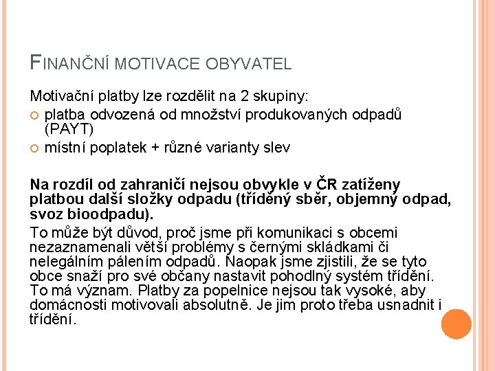 FINANČNÍ MOTIVACE OBYVATEL Motivační platby lze rozdělit na 2 skupiny: platba odvozená od množství