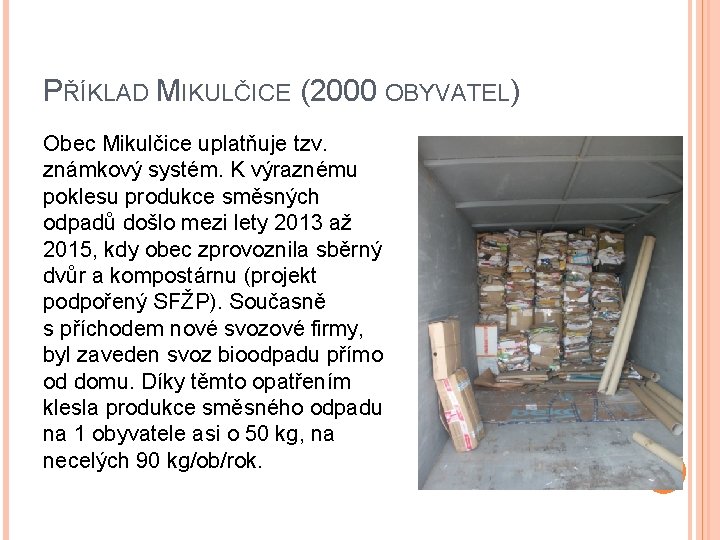 PŘÍKLAD MIKULČICE (2000 OBYVATEL) Obec Mikulčice uplatňuje tzv. známkový systém. K výraznému poklesu produkce