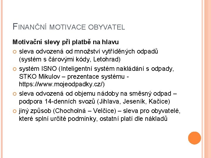 FINANČNÍ MOTIVACE OBYVATEL Motivační slevy při platbě na hlavu sleva odvozená od množství vytříděných