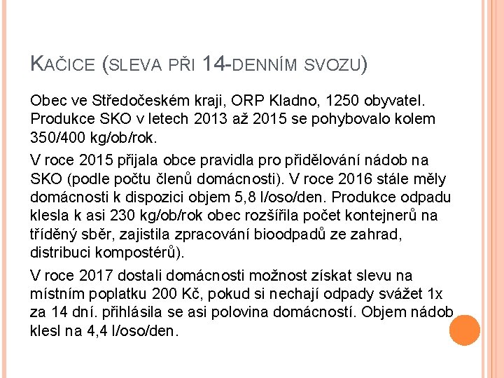 KAČICE (SLEVA PŘI 14 -DENNÍM SVOZU) Obec ve Středočeském kraji, ORP Kladno, 1250 obyvatel.